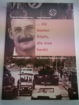 Immagine del venditore per die besten Kpfe, die man henkt: Ein tragischer Auftakt zur deutschen Teilung und zur Mauer venduto da Celler Versandantiquariat