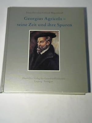 Bild des Verkufers fr Georgius Agricola - seine Zeit und ihre Spuren zum Verkauf von Celler Versandantiquariat