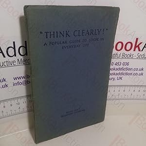 Scientific Thinking (Think Clearly - A Popular Guide to Logic in Everyday Life, Book No. 7)