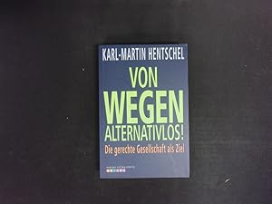 Seller image for Von wegen alternativlos! Die gerechte Gesellschaft als Ziel. for sale by Antiquariat Bookfarm