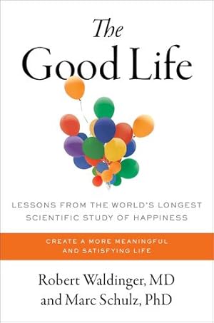 Seller image for The Good Life: Lessons from the World's Longest Scientific Study of Happiness by Waldinger M.D., Robert, Schulz Ph.D, Marc [Hardcover ] for sale by booksXpress