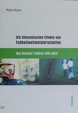 Bild des Verkufers fr Die konomischen Effekte von Fuballweltmeisterschaften. Das Beispiel 'Fuball-WM 2006'. zum Verkauf von Antiquariat Bookfarm