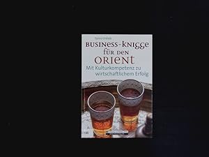 Bild des Verkufers fr Business-Knigge fr den Orient. Mit Kulturkompetenz zu wirtschaftlichem Erfolg. zum Verkauf von Antiquariat Bookfarm