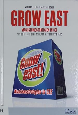 Bild des Verkufers fr Grow East. Wachstumsstrategien in CEE - Von Beiersdorf bis Henkel, von Hipp bis Erste Bank. zum Verkauf von Antiquariat Bookfarm