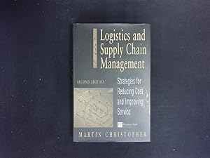 Logistics and supply chain management. Strategies for reducing cost and improving service.