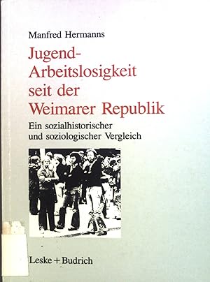 Seller image for Jugendarbeitslosigkeit seit der Weimarer Republik : Ein sozialgeschichtlicher und soziologischer Vergleich. for sale by books4less (Versandantiquariat Petra Gros GmbH & Co. KG)