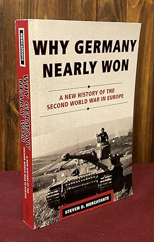 Seller image for Why Germany Nearly Won: A New History of the Second World War in Europe for sale by Palimpsest Scholarly Books & Services