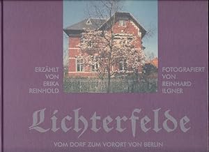 Lichterfelde. Vom Dorf zum Vorort von Groß-Berlin. Erzählt von Erika Reinhold. Fotografiert von R...