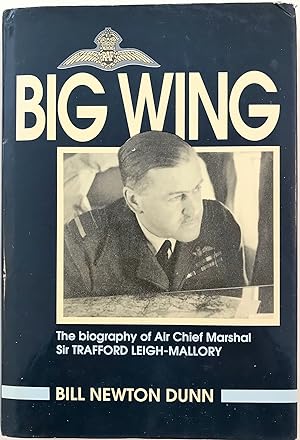 Bild des Verkufers fr Big Wing: Biography of Air Chief Marshal Sir Trafford Leigh-Mallory zum Verkauf von The Aviator's Bookshelf