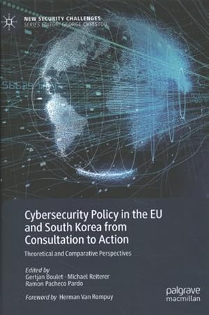 Seller image for Cybersecurity Policy in the Eu and South Korea from Consultation to Action : Theoretical and Comparative Perspectives for sale by GreatBookPrices