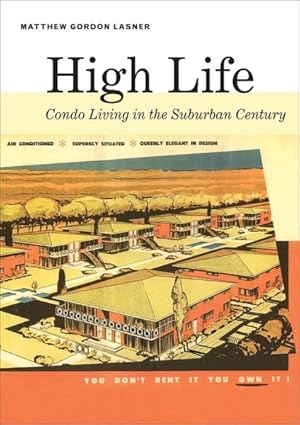 Imagen del vendedor de High Life : Condo Living in the Suburban Century a la venta por GreatBookPrices