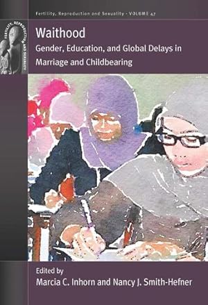 Seller image for Waithood: Gender, Education, and Global Delays in Marriage and Childbearing (Fertility, Reproduction and Sexuality: Social and Cultural Perspectives, 47) [Paperback ] for sale by booksXpress