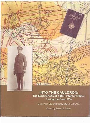Imagen del vendedor de Into the Cauldron: The Experiences of a CEF Infantry Officer During the Great War: Memoirs of Edward Stanley Sawell ( WWI / World War One / Canadian Expeditionary Force ) ( Waterdown, Ontario related) ( 21st Battalion CEF ) a la venta por Leonard Shoup