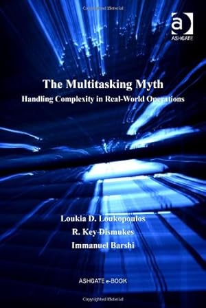Seller image for The Multitasking Myth: Handling Complexity in Real-World Operations (Ashgate Studies in Human Factors for Flight Operations) by Loukia D. Loukopoulos, R. Key Dismukes, Immanuel Barshi [Hardcover ] for sale by booksXpress
