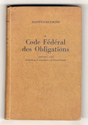 Le Code Féderal des Obligations (articles 1 a 551). Interpreté par la jurisprudence du Tribunal F...