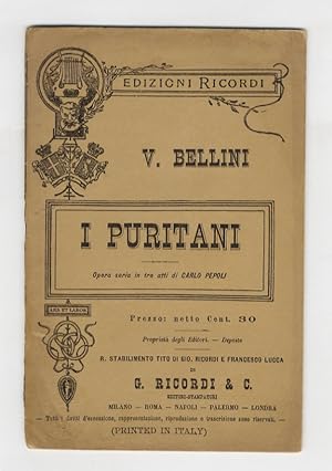 I Puritani e i Cavalieri. Opera seria in tre parti di Carlo Pepoli, musica di Vincenzo Bellini.