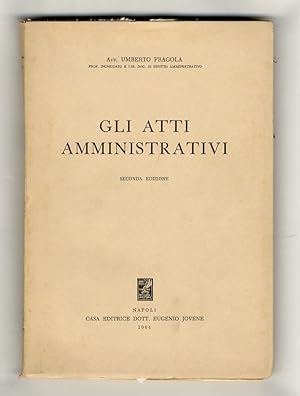 Imagen del vendedor de Gli atti amministrativi. Seconda edizone. a la venta por Libreria Oreste Gozzini snc