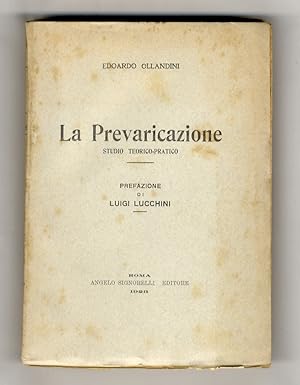 La Prevaricazione. Studio teorico-pratico. Prefazione di Luigi Lucchini.