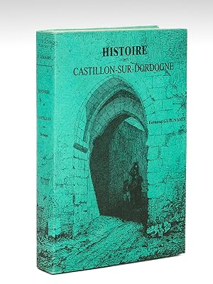 Image du vendeur pour Histoire de Castillon-sur-Dordogne (l'une des filleules de Bordeaux) et de la rgion castillonnaise depuis les origines jusqu' 1870 mis en vente par Librairie du Cardinal