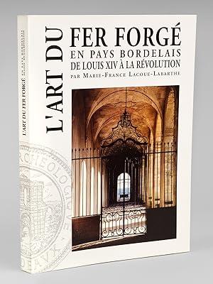 Seller image for L'Art du fer forg en pays bordelais de Louis XIV  la Rvolution [ Edition originale ] for sale by Librairie du Cardinal