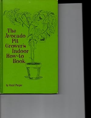 Seller image for The Avacado Pit Grower's Indoor How-To- Book for sale by Orca Knowledge Systems, Inc.