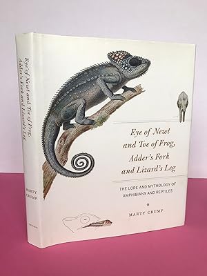 EYE OF NEWT AND TOE OF FROG, ADDER`S FORK AND LIZARD'S LEG THE LORE AND MYTHOLOGY OF AMPHIBIANS A...