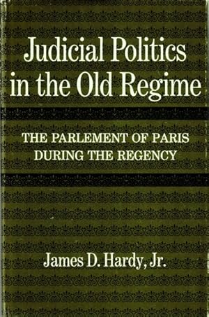 Imagen del vendedor de Judicial Politics in the Old Regime: The Parlement of Paris during the Regency a la venta por LEFT COAST BOOKS