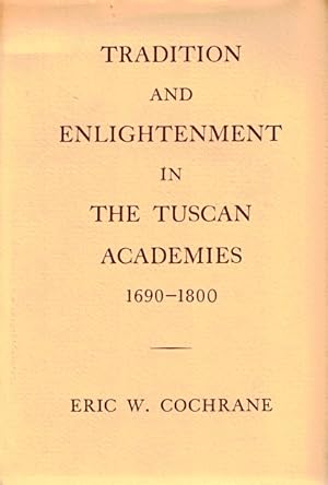 Immagine del venditore per Tradition and Enlightenment in the Tuscan Academies, 1690-1800 venduto da LEFT COAST BOOKS