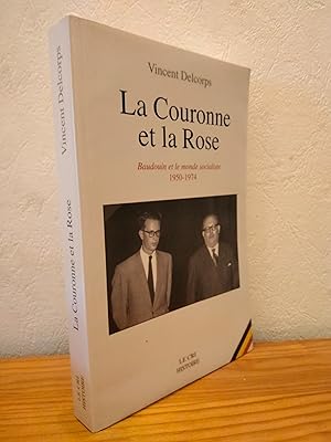 La Couronne et la rose. Baudouin et le monde socialiste: 1950-1974