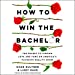 Imagen del vendedor de How to Win the Bachelor: The Secret to Finding Love and Fame on America's Favorite Reality Show [Audio Book (CD) ] a la venta por booksXpress