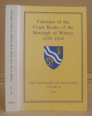 Calendar Of The Court Books Of The Borough Of Witney 1538 - 1610