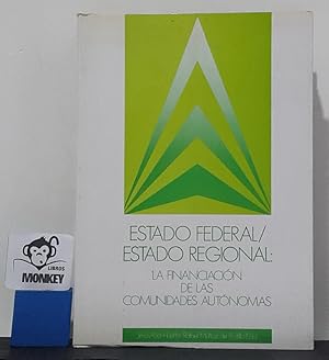 Seller image for Estado federal - Estado regional. La financiacin de las Comunidades Autnomas for sale by MONKEY LIBROS