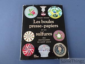 Seller image for Les boules presse-papiers et les sulfures des cristalleries de Saint Louis. for sale by SomeThingz. Books etcetera.
