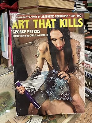 Imagen del vendedor de Art That Kills: A Panoramic Portrait of Aesthetic Terrorism 1984-2001 a la venta por Chamblin Bookmine