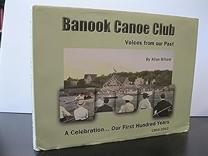 BANOOK CANOE CLUB VOICE FROM OUR PAST: A CELEBRATION.OUR FIRST HUNDRED YEARS 1903 - 2003 **FIRST ...