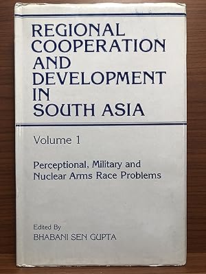 Seller image for Regional Cooperation and Development in South Asia, Volume 1: Perceptional, Military and Nuclear Arms Race Problems for sale by Rosario Beach Rare Books