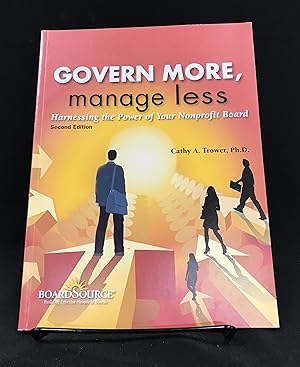 Govern More, Manage Less: Harnessing the Power of Your Nonprofit Board, 2nd Edition