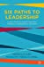 Image du vendeur pour Six Paths to Leadership: Lessons from Successful Executives, Politicians, Entrepreneurs, and More [Hardcover ] mis en vente par booksXpress