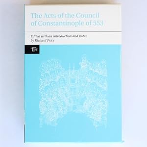 The Acts of the Council of Constantinople of 553 with Related Texts on the Three Chapters Controv...