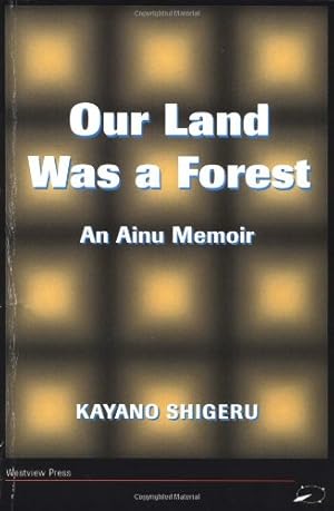 Immagine del venditore per Our Land Was A Forest: An Ainu Memoir (Transitions--Asia and the Pacific) by Kayano Shigeru, Selden, Mark, Shigeru, Kayano [Paperback ] venduto da booksXpress