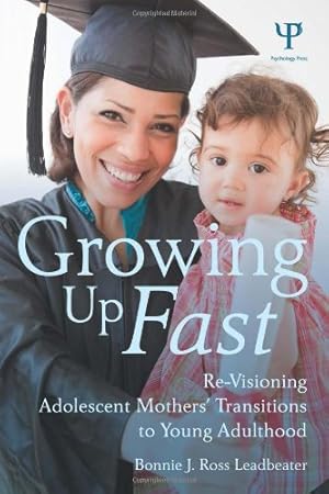 Seller image for Growing Up Fast: Re-Visioning Adolescent Mothers' Transitions to Young Adulthood by Leadbeater, Bonnie J. Ross [Paperback ] for sale by booksXpress