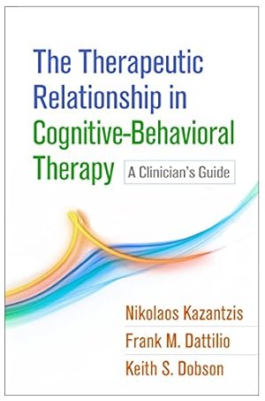 Seller image for The Therapeutic Relationship in Cognitive-Behavioral Therapy: A Clinician's Guide by Kazantzis, Nikolaos, Dattilio, Frank M., Dobson, Keith S. [Hardcover ] for sale by booksXpress