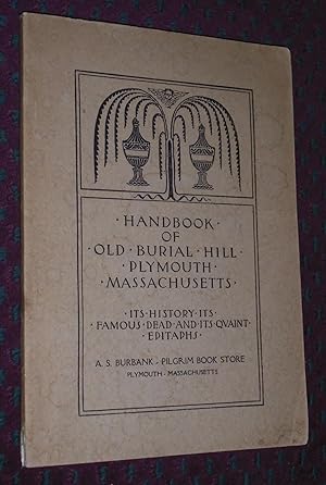 Imagen del vendedor de Handbook of Old Burial Hill, Plymouth Massachusetts: Its History, Its Famous Dead; It's Quaint Epitaphs a la venta por Pensees Bookshop