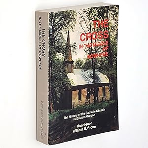 Imagen del vendedor de The Cross in the Middle of Nowhere: A History of the Catholic Church in Eastern Oregon a la venta por Boyd Used & Rare Books