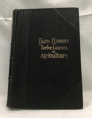 Farm Economy: A Cyclopedia of Agriculture for the Practical Farmer and His Family; Twelve Courses...