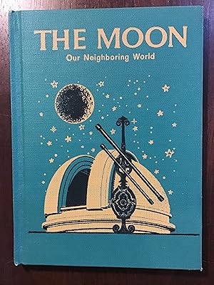 Seller image for THE MOON OUR NEIGHBORING WORLD for sale by Shadetree Rare Books