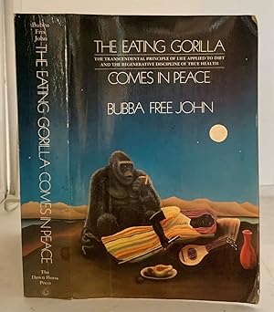 Seller image for The Eating Gorilla Comes in Peace The Transcendental Principle of Life Applied to Diet and the Regenerative Discipline of True Health for sale by S. Howlett-West Books (Member ABAA)