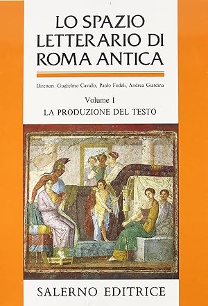 Lo spazio letterario di Roma antica. La produzione del testo: Volume 1; la produzione del testo