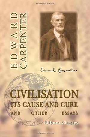 Bild des Verkufers fr Civilisation: Its Cause and Cure: And Other Essays zum Verkauf von WeBuyBooks
