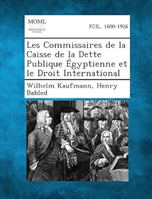 Bild des Verkufers fr Les Commissaires de la Caisse de la Dette Publique gyptienne et le Droit International zum Verkauf von WeBuyBooks